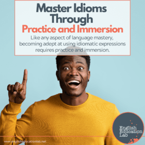 An ESL student realizing that mastering English idioms requires practice and immersion.