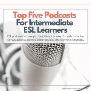 A microphone with the words, "Top Five ESL Podcasts" for Intermediate ESL Learners" superimposed on top.