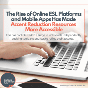 ESL students realizing that the rise of online ESL platforms and apps has made accent reduction resources more accessible.