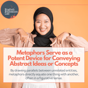 An ESL student realizes that metaphors serve as a potent device for conveying abstract ideas or concepts.