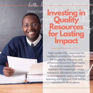 An ESL teacher understanding the importance of investing in quality resources.