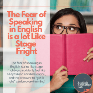 An ESL student realizing that her fear of speaking in English is a lot like stage fright.