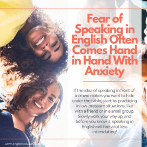 Students realizing that fear of speaking in English goes hand in hand with anxiety.