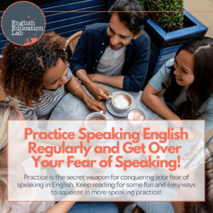 ESL students practicing English regularly to get over their fear of speaking.