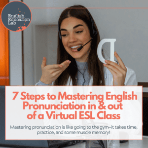 An ESL teacher sharing her 7 steps to mastering English pronunciation.