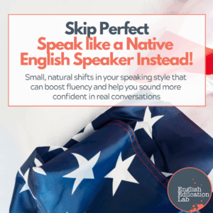 ESL tips on how to sound more like a native speaker.