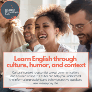 ESL students learning the English language through culture, humor, and context.