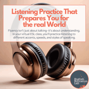 A virtual ESL class offers listening practice that prepares you for the real world.
