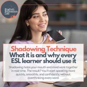 An ESL student using shadowing techniques to speak more quickly, smoothly and confidently.